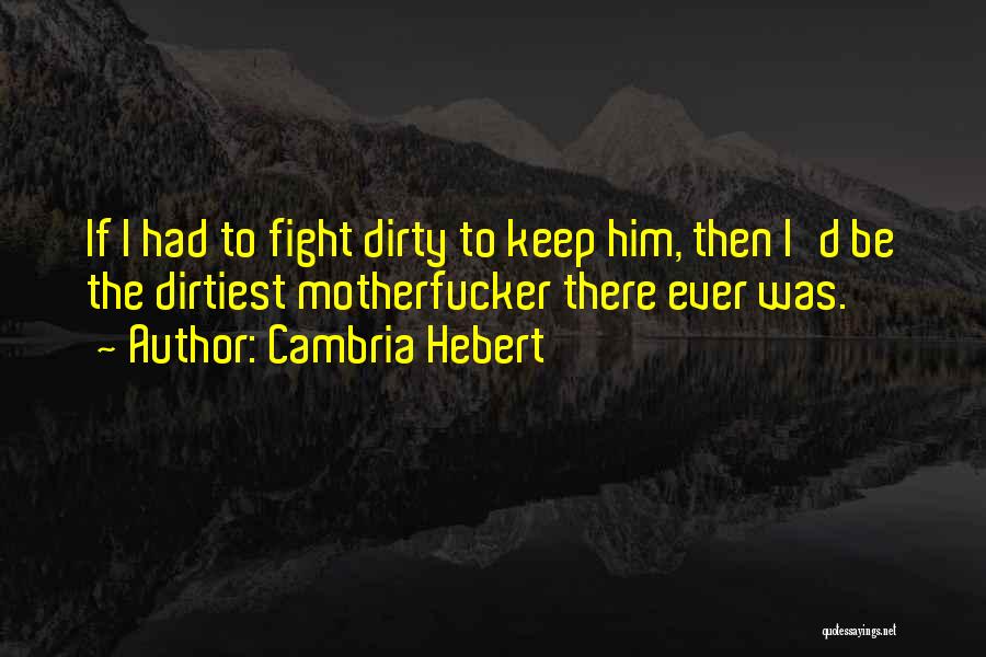 Most Dirtiest Quotes By Cambria Hebert