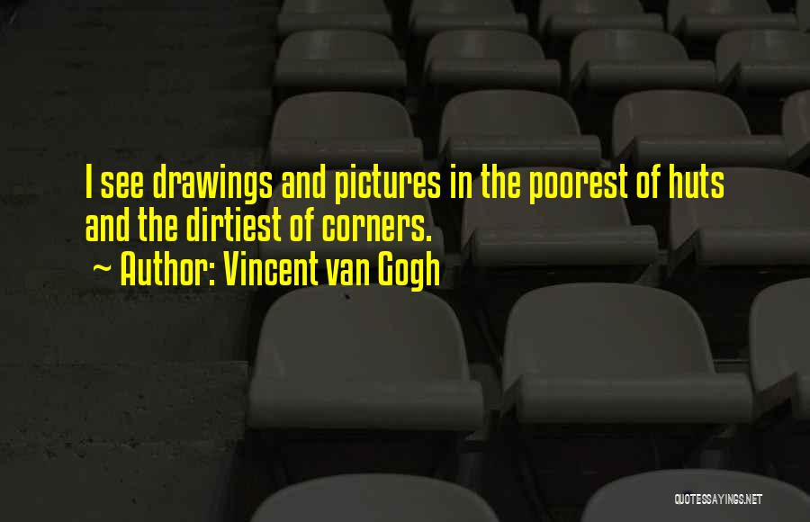 Most Dirtiest Quotes By Vincent Van Gogh