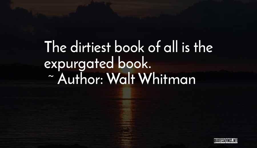 Most Dirtiest Quotes By Walt Whitman