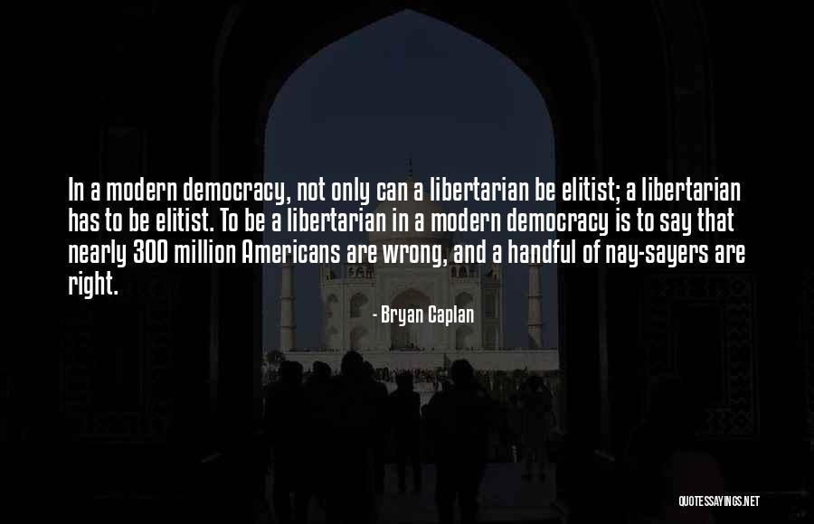 Most Elitist Quotes By Bryan Caplan Most Elitist Quotes By Bryan Caplan
