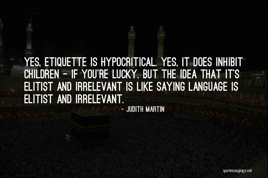 Most Elitist Quotes By Judith Martin Most Elitist Quotes By Judith Martin
