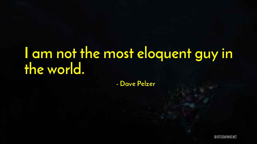 Most Eloquent Quotes By Dave Pelzer Most Eloquent Quotes By Dave Pelzer