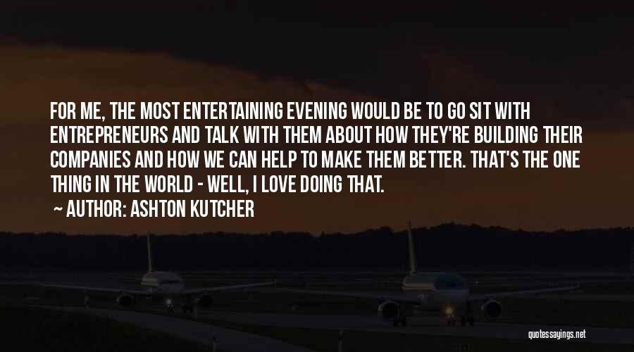 Most Entertaining Quotes By Ashton Kutcher
