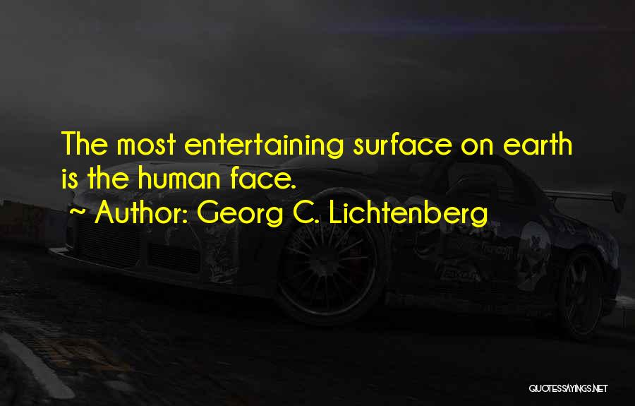 Most Entertaining Quotes By Georg C. Lichtenberg