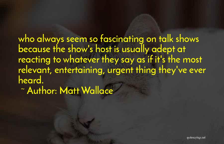 Most Entertaining Quotes By Matt Wallace