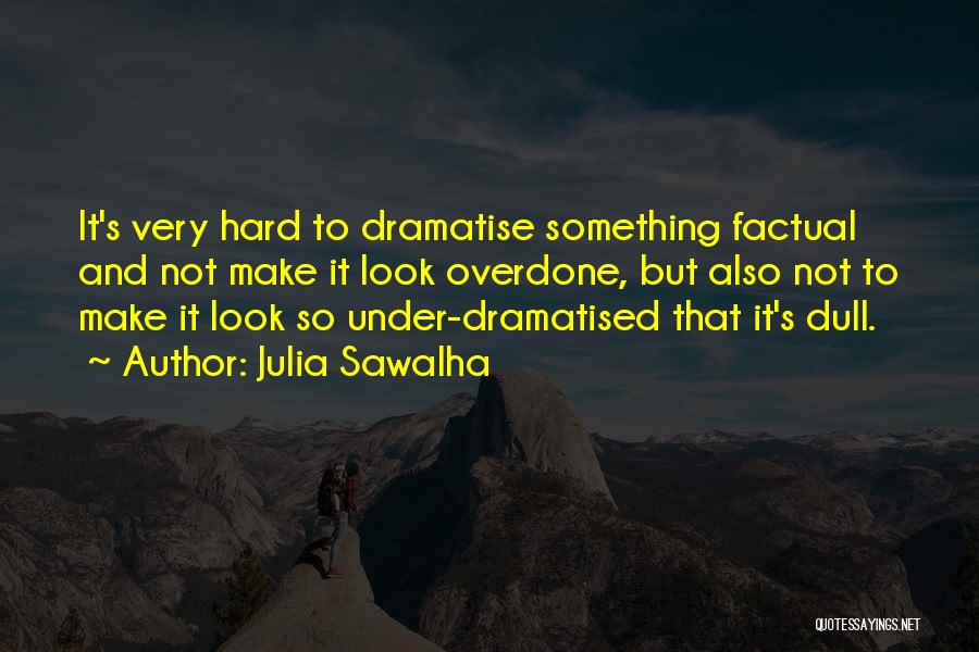 Most Factual Quotes By Julia Sawalha