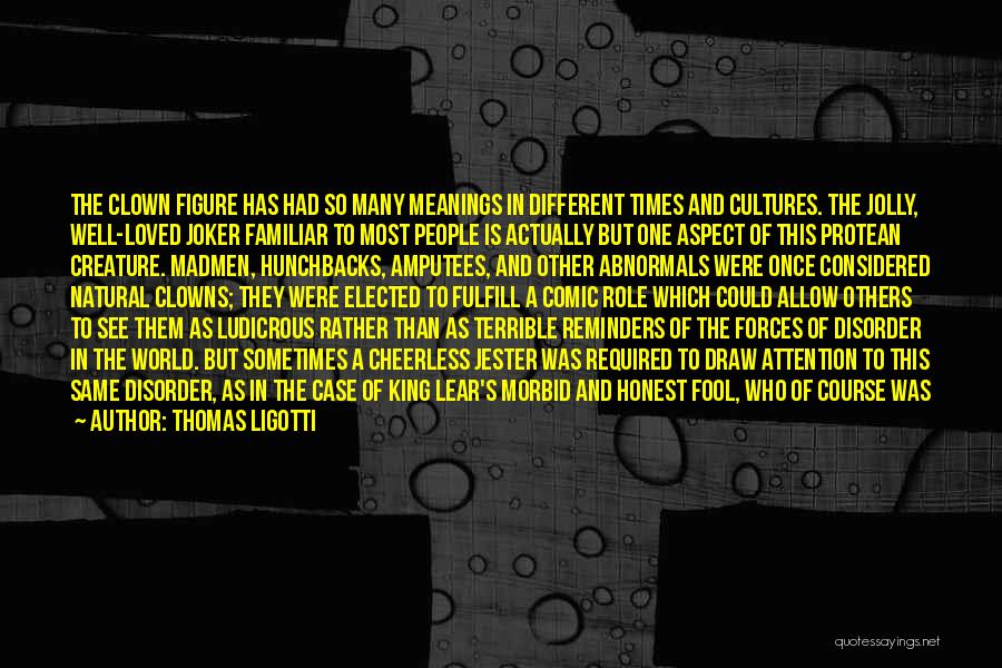 Most Familiar Quotes By Thomas Ligotti