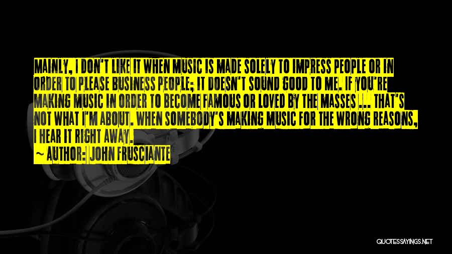 Most Famous Business Quotes By John Frusciante