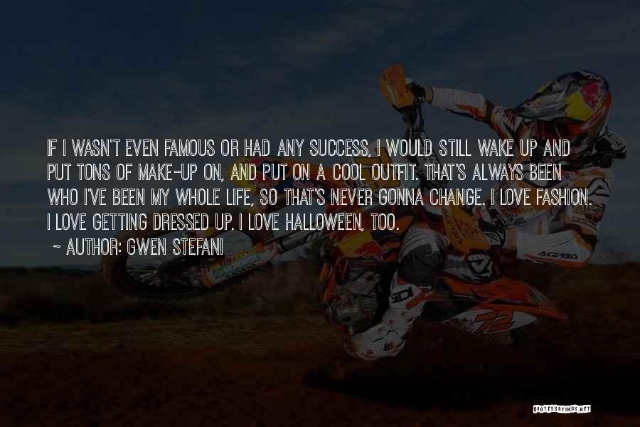 Most Famous Change Quotes By Gwen Stefani