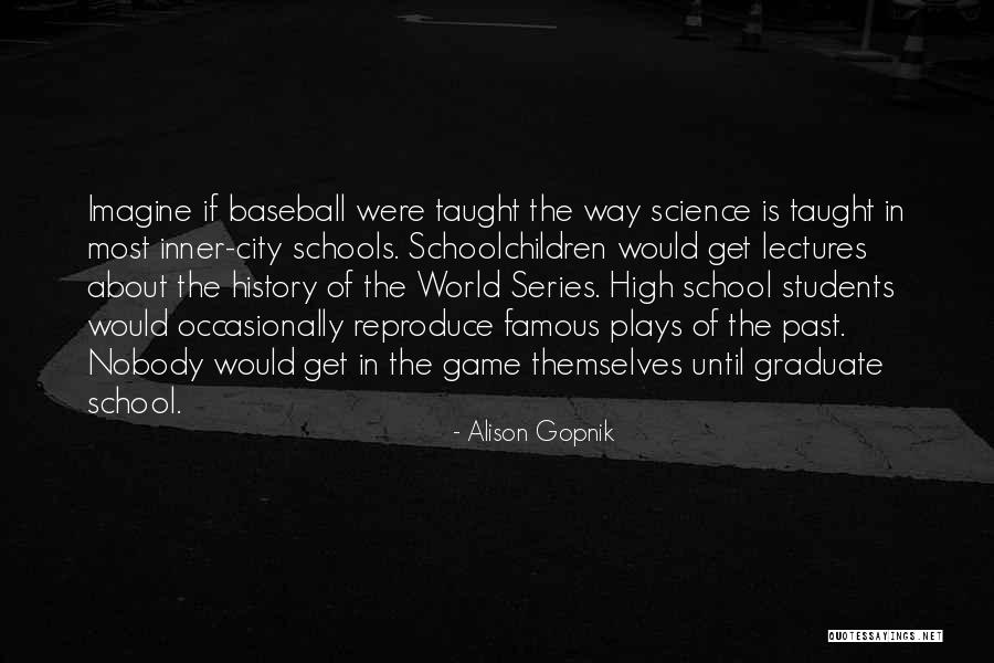 Most Famous History Quotes By Alison Gopnik Most Famous History Quotes By Alison Gopnik