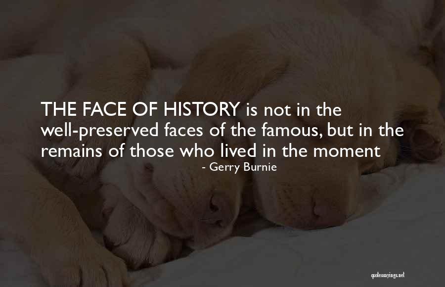Most Famous History Quotes By Gerry Burnie Most Famous History Quotes By Gerry Burnie