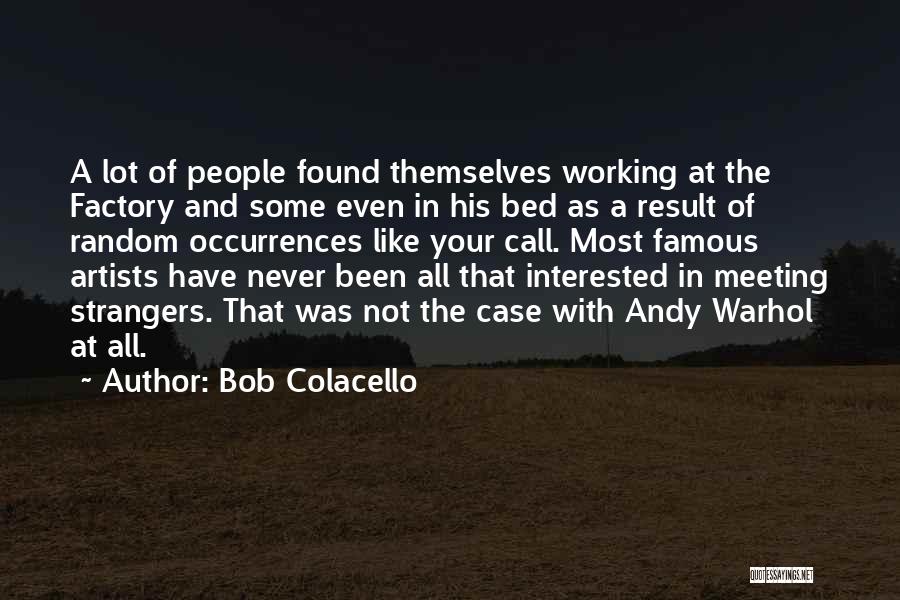 Most Famous Quotes By Bob Colacello
