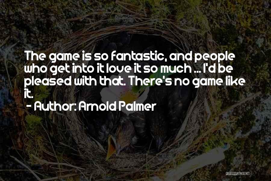 Most Fantastic Love Quotes By Arnold Palmer