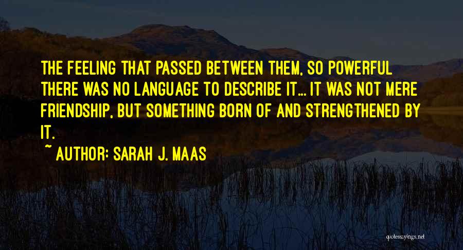 Most Feeling Friendship Quotes By Sarah J. Maas