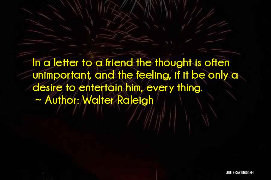 Most Feeling Friendship Quotes By Walter Raleigh