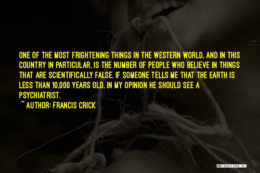 Most Frightening Quotes By Francis Crick