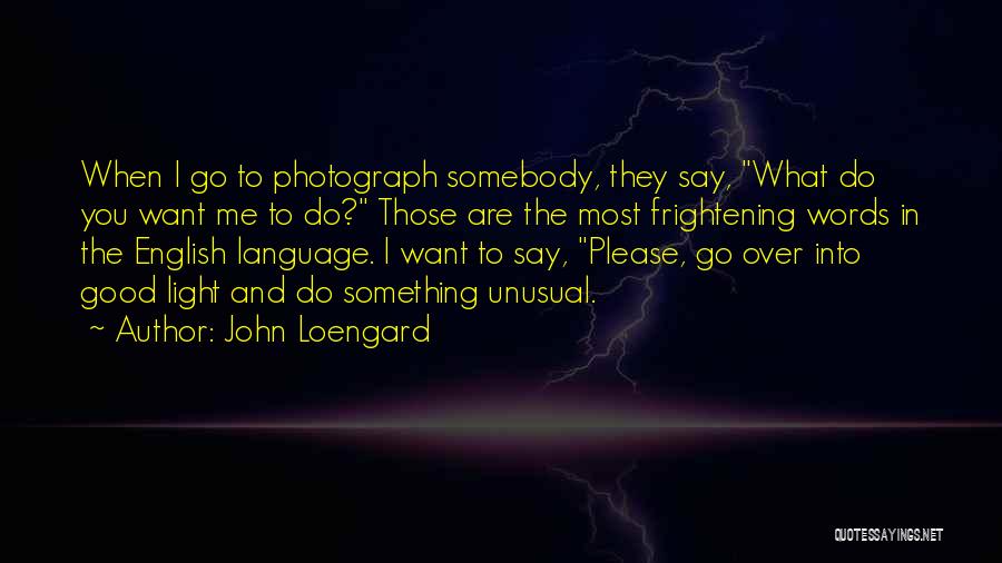 Most Frightening Quotes By John Loengard