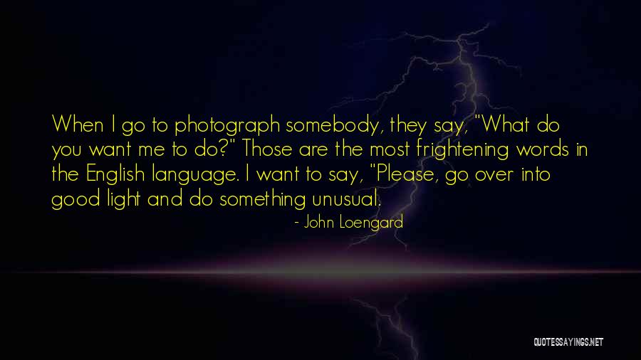 Most Frightening Quotes By John Loengard