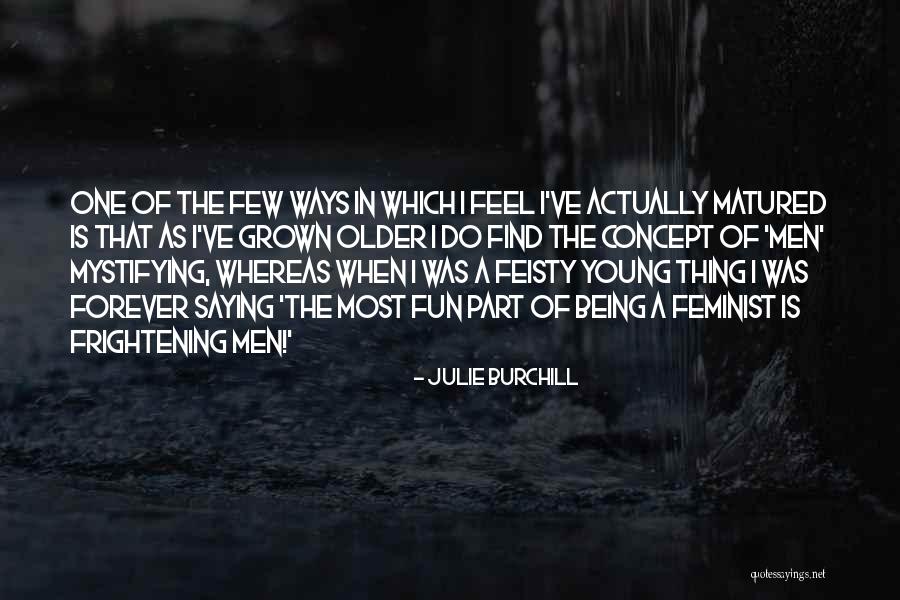 Most Frightening Quotes By Julie Burchill