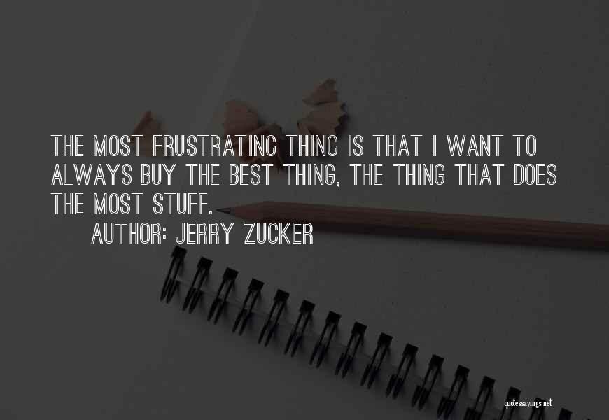 Most Frustrating Quotes By Jerry Zucker