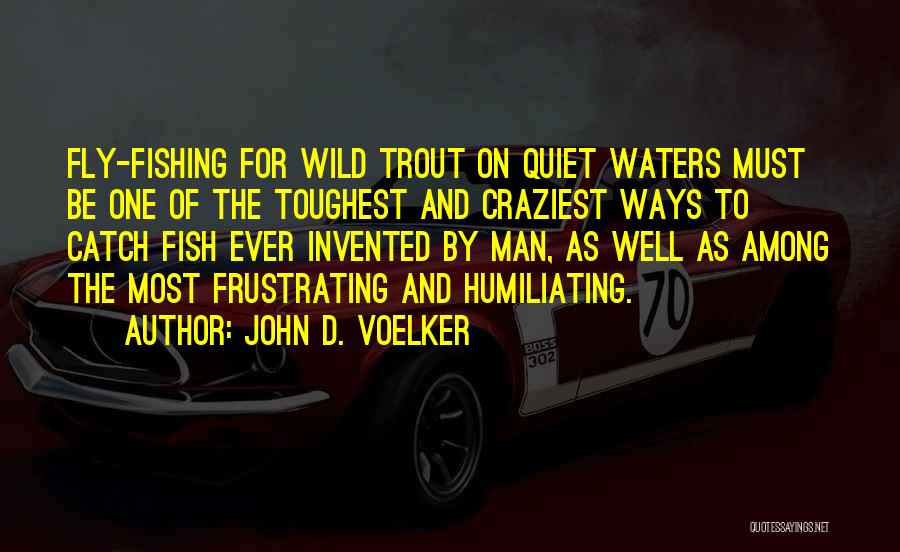 Most Frustrating Quotes By John D. Voelker