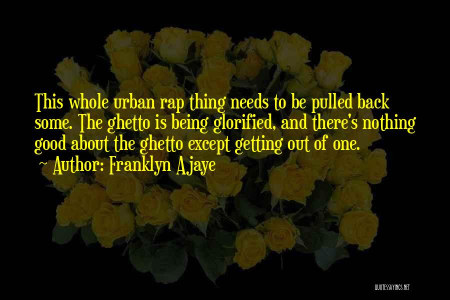 Most Ghetto Rap Quotes By Franklyn Ajaye