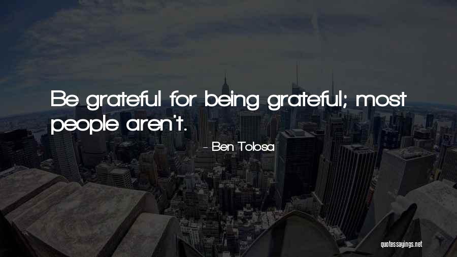 Most Grateful Quotes By Ben Tolosa Most Grateful Quotes By Ben Tolosa