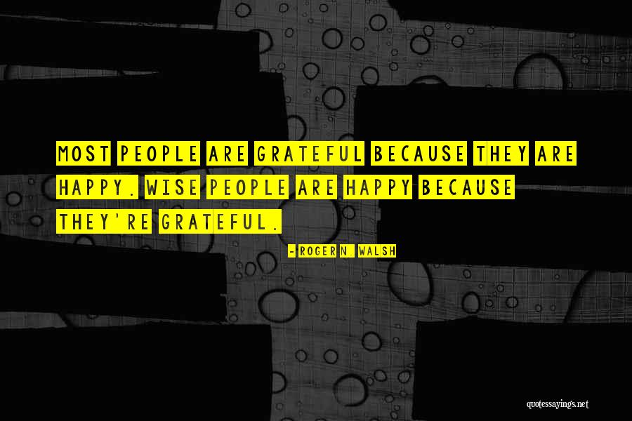 Most Grateful Quotes By Roger N. Walsh Most Grateful Quotes By Roger N. Walsh