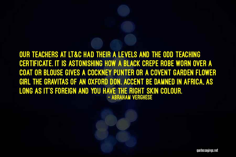 Most Gravitas Quotes By Abraham Verghese Most Gravitas Quotes By Abraham Verghese