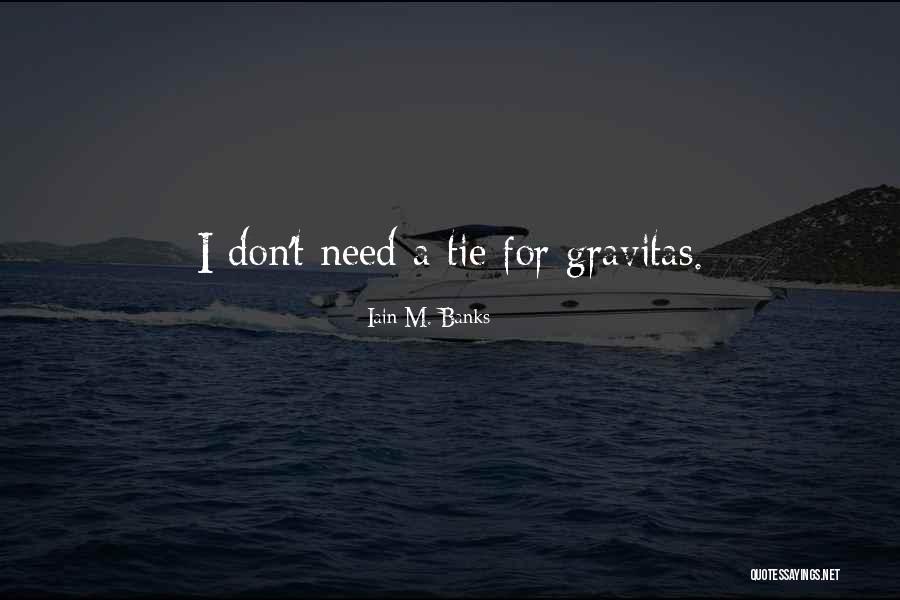 Most Gravitas Quotes By Iain M. Banks Most Gravitas Quotes By Iain M. Banks