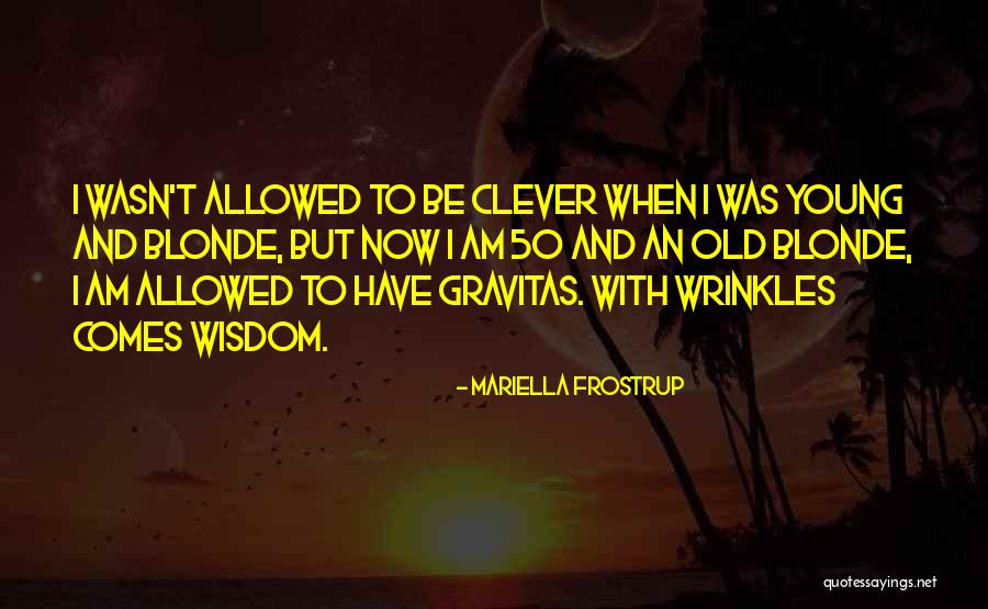 Most Gravitas Quotes By Mariella Frostrup Most Gravitas Quotes By Mariella Frostrup