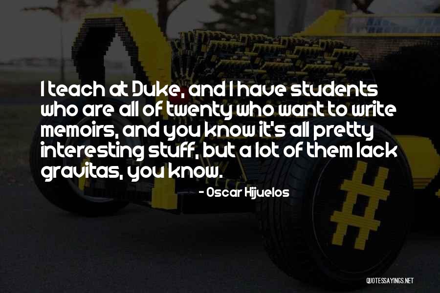 Most Gravitas Quotes By Oscar Hijuelos Most Gravitas Quotes By Oscar Hijuelos