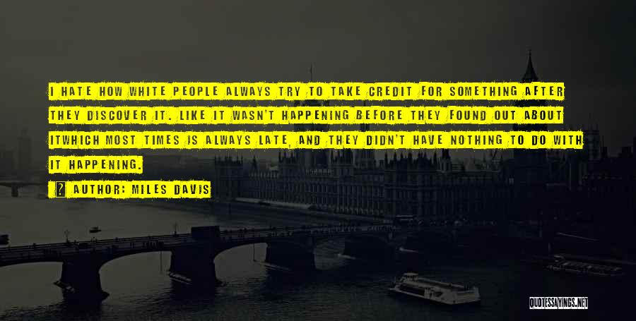 Most Happening Quotes By Miles Davis