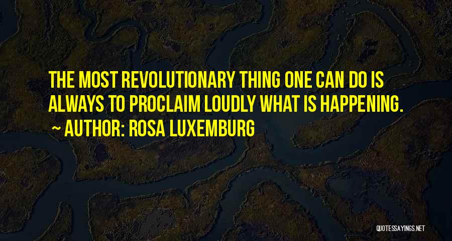 Most Happening Quotes By Rosa Luxemburg