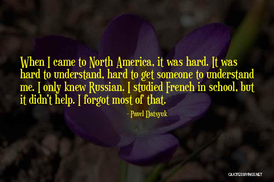 Most Hard To Understand Quotes By Pavel Datsyuk Most Hard To Understand Quotes By Pavel Datsyuk