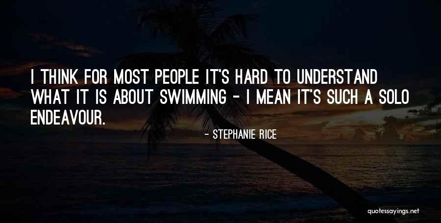 Most Hard To Understand Quotes By Stephanie Rice Most Hard To Understand Quotes By Stephanie Rice