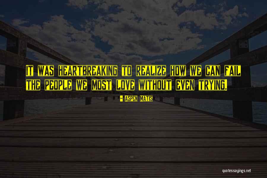 Most Heartbreaking Quotes By Aspen Matis Most Heartbreaking Quotes By Aspen Matis