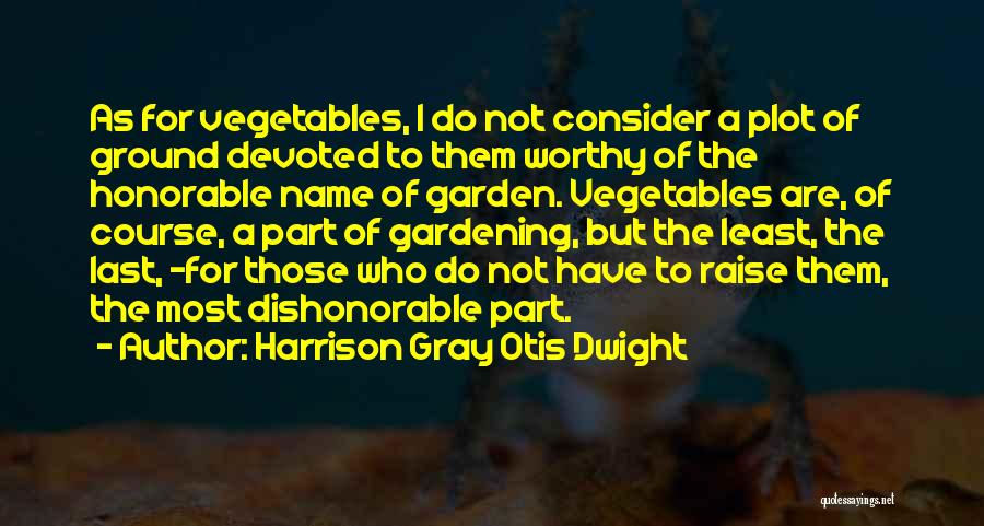 Most Honorable Quotes By Harrison Gray Otis Dwight