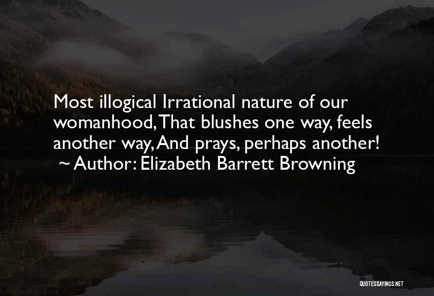 Most Illogical Quotes By Elizabeth Barrett Browning
