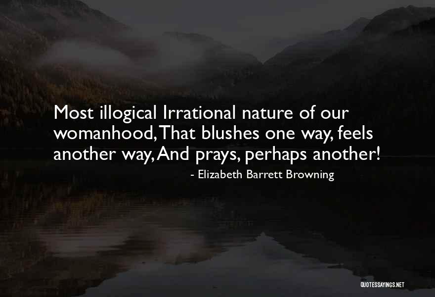 Most Illogical Quotes By Elizabeth Barrett Browning