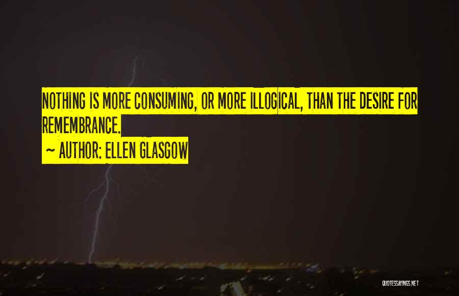 Most Illogical Quotes By Ellen Glasgow