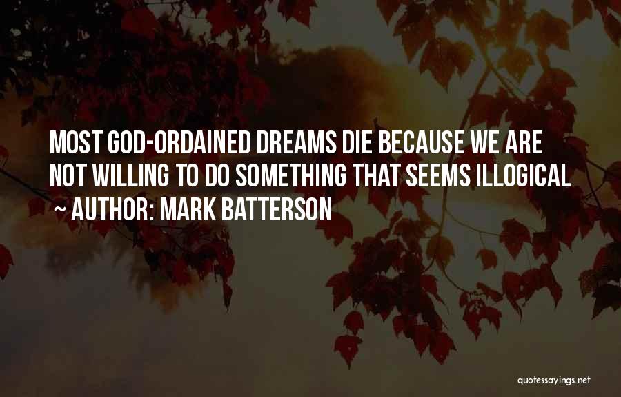 Most Illogical Quotes By Mark Batterson