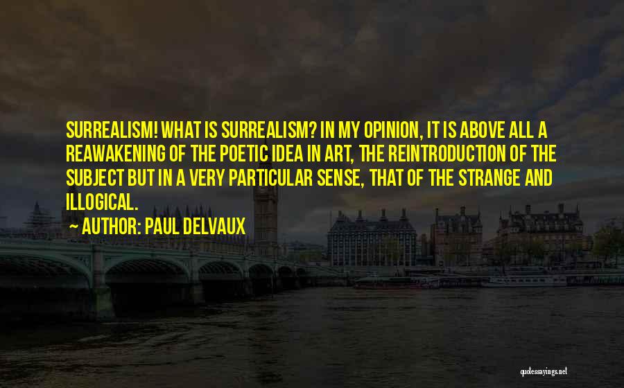 Most Illogical Quotes By Paul Delvaux