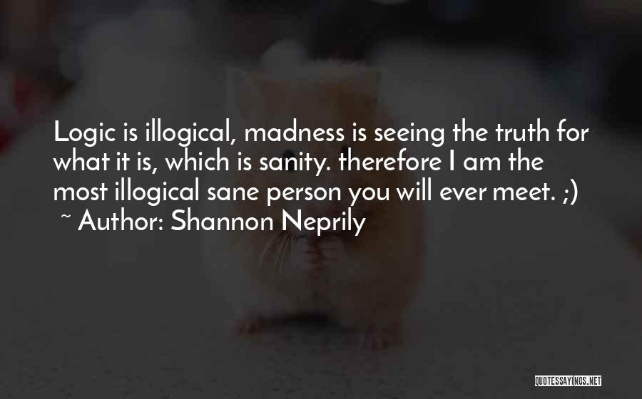 Most Illogical Quotes By Shannon Neprily