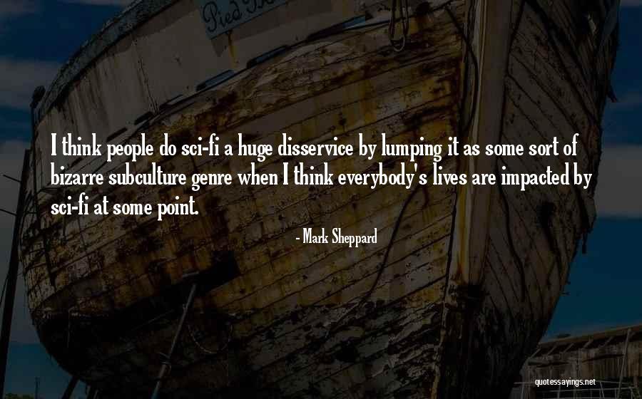 Most Impacted Quotes By Mark Sheppard Most Impacted Quotes By Mark Sheppard