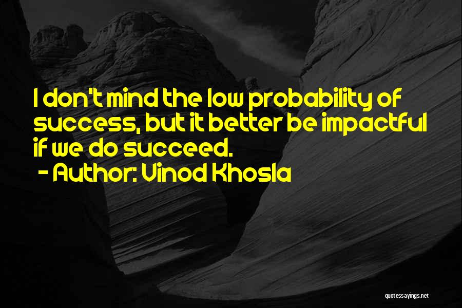 Most Impactful Quotes By Vinod Khosla