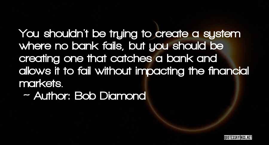 Most Impacting Quotes By Bob Diamond