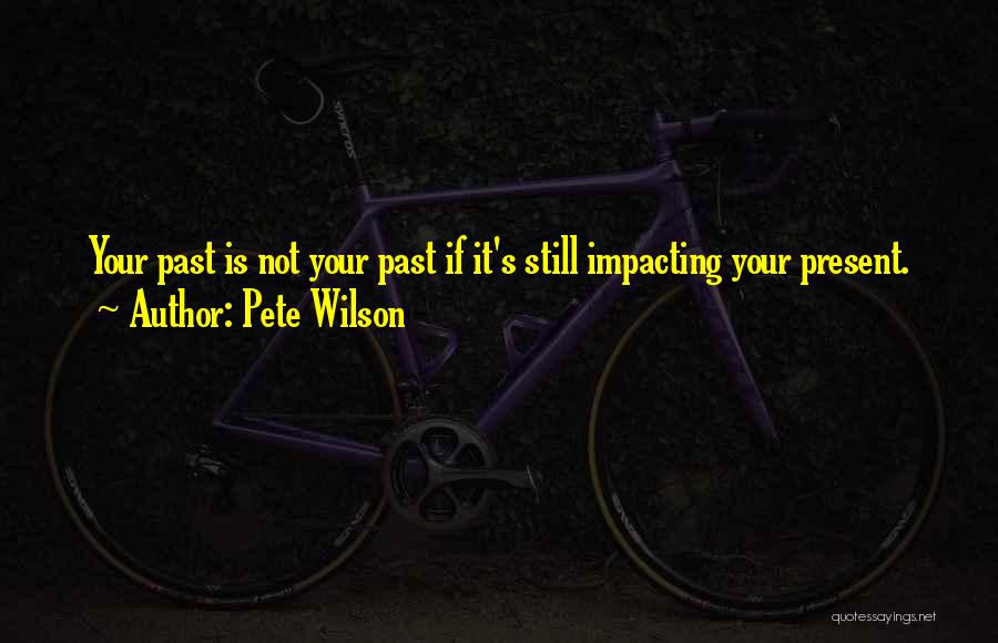 Most Impacting Quotes By Pete Wilson