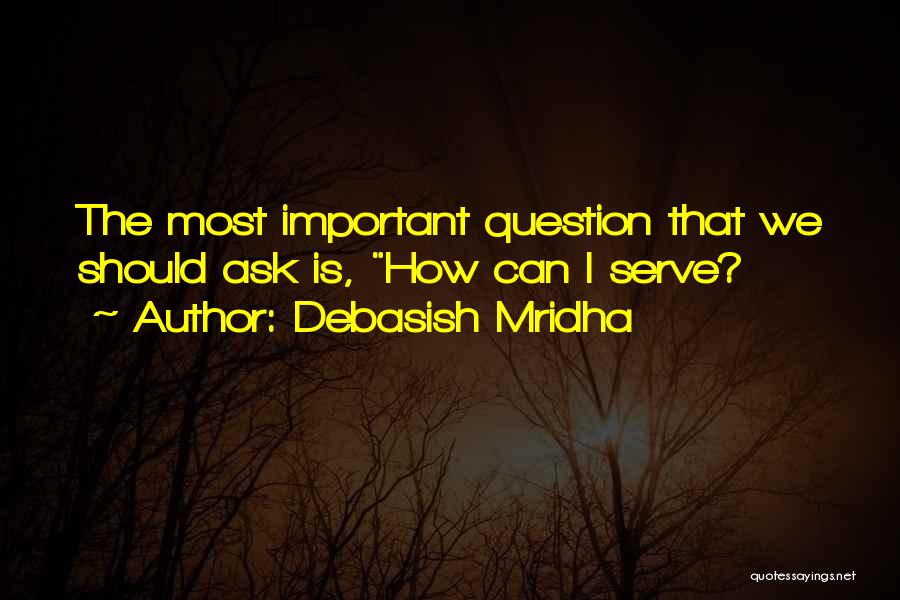 Most Important Question Quotes By Debasish Mridha