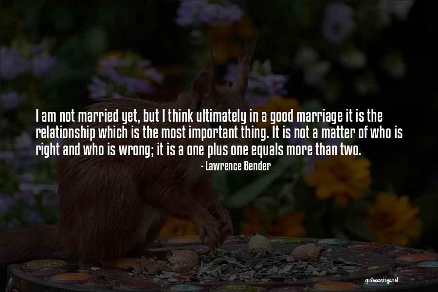 Most Important Thing In Relationship Quotes By Lawrence Bender Most Important Thing In Relationship Quotes By Lawrence Bender